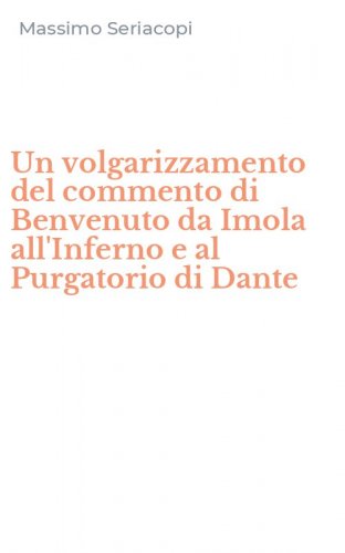 Un volgarizzamento del commento di Benvenuto da Imola all'Inferno e al Purgatorio di Dante
