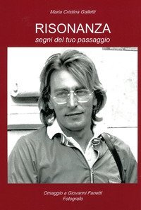 Risonanza. Segni del tuo passaggio. Omaggio a Giovanni Fanetti, fotografo