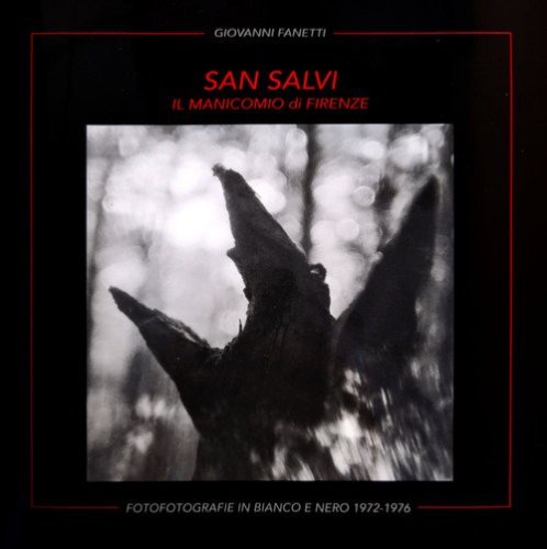 San Salvi. Il manicomio di Firenze. Fofotografie in bianco e nero 1972-1976