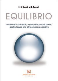 Equilibrio. Vincere le nuove sfide, superare le proprie paure, gestire l'ansia e le altre emozioni negative