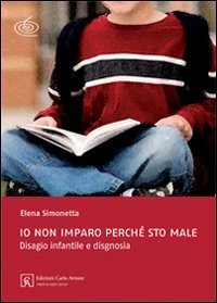Io non imparo perch&eacute; sto male. Disagio infantile e disgnosia