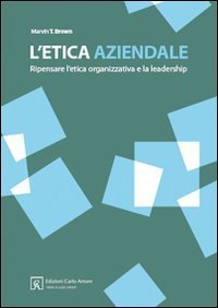L'etica aziendale. Ripensare l'etica organizzativa e la leadership