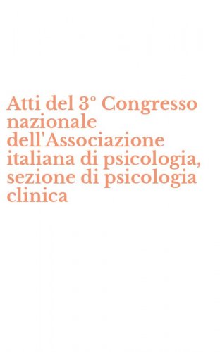 Atti del 3&ordm; Congresso nazionale dell'Associazione italiana di psicologia, sezione di psicologia clinica