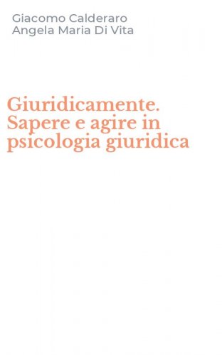 Giuridicamente. Sapere e agire in psicologia giuridica