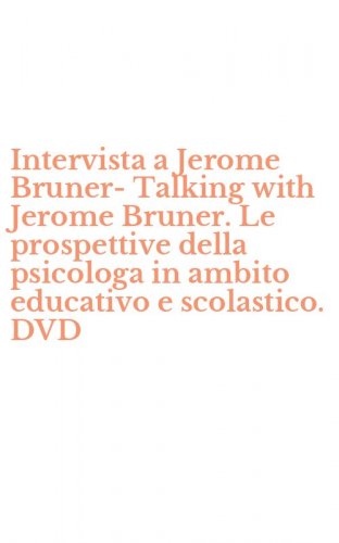 Intervista a Jerome Bruner-Talking with Jerome Bruner. Le prospettive della psicologa in ambito educativo e scolastico. DVD