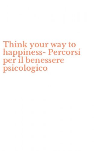 Think your way to happiness-Percorsi per il benessere psicologico