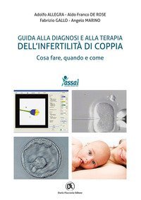 Guida alla diagnosi e alla terapia dell'infertilit&agrave; di coppia. Cosa fare, quando e come