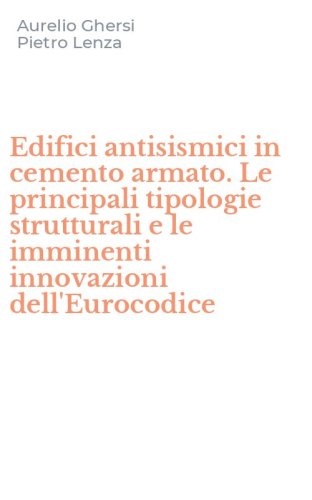 Edifici antisismici in cemento armato. Le principali tipologie strutturali e le imminenti innovazioni dell'Eurocodice