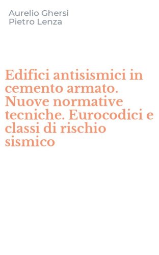 Edifici antisismici in cemento armato. Nuove normative tecniche. Eurocodici e classi di rischio sismico