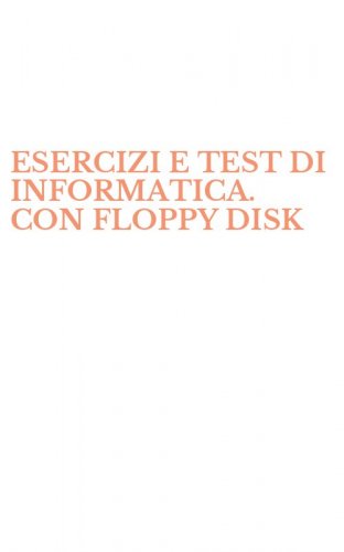 ESERCIZI E TEST DI INFORMATICA. CON FLOPPY DISK
