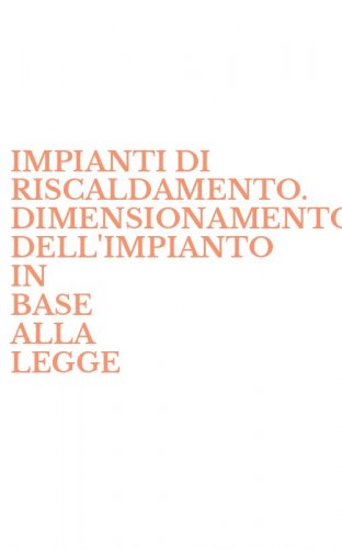 IMPIANTI DI RISCALDAMENTO. DIMENSIONAMENTO DELL'IMPIANTO IN BASE ALLA LEGGE - 10/91. CON FLOPPY DISK
