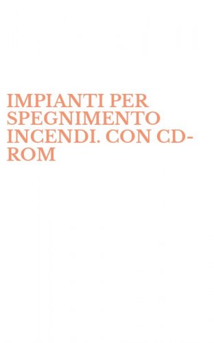 IMPIANTI PER SPEGNIMENTO INCENDI. CON CD-ROM