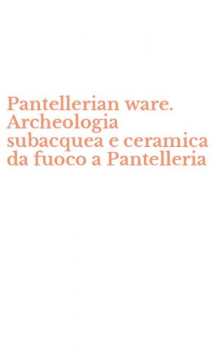 Pantellerian ware. Archeologia subacquea e ceramica da fuoco a Pantelleria