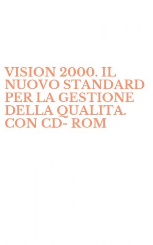 VISION 2000. IL NUOVO STANDARD PER LA GESTIONE DELLA QUALITA. CON CD-ROM