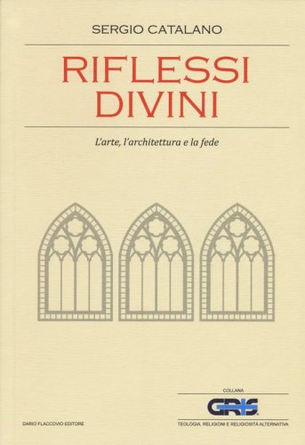 Riflessi divini. L'arte, l'architettura e la fede - L'ARTE, L'ARCHITETTURA E LA FEDE