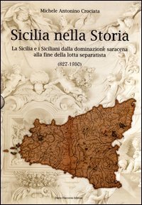 Sicilia nella storia. La Sicilia e i siciliani dalla dominazione saracena alla fine della lotta separatista (827-1950) - FINE DELLA LOTTA SEPARATISTA (827-1950)
