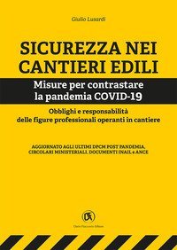 Sicurezza nei cantieri edili. Misure per contrastare la pandemia COVID-19. Obblighi e responsabilit&agrave; delle figure professionali operanti in cantiere