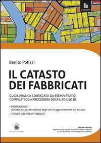 Il catasto dei fabbricati. Guida pratica corredata da esempi pratici compilati con procedura Docfa