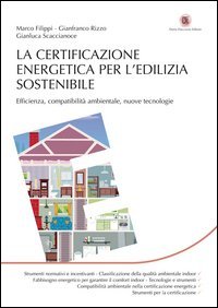 La certificazione energetica per l'edilizia sostenibile. Efficienza, compatibilit&agrave; ambientale, nuove tecnologie