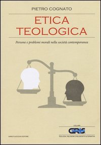 Etica teologica. Persone e problemi morali nella societ&agrave; contemporanea - PERSONE E PROBLEMI MORALI NELLA SOCIETA' CONTEMPORANEA