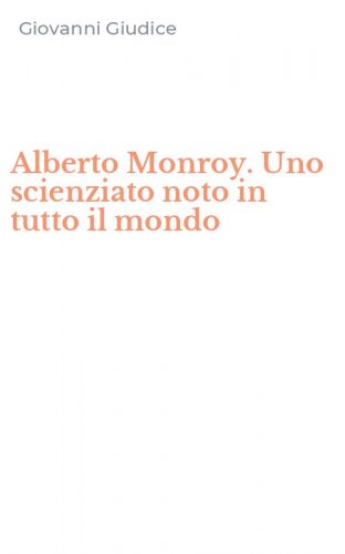 Alberto Monroy. Uno scienziato noto in tutto il mondo