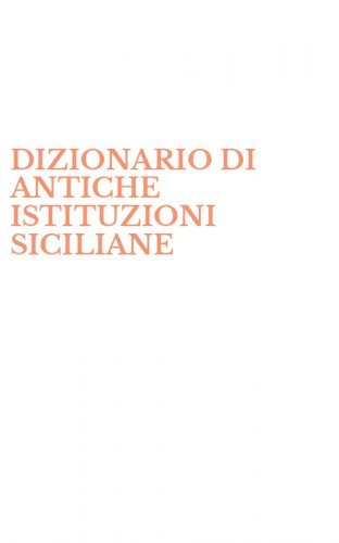 DIZIONARIO DI ANTICHE ISTITUZIONI SICILIANE
