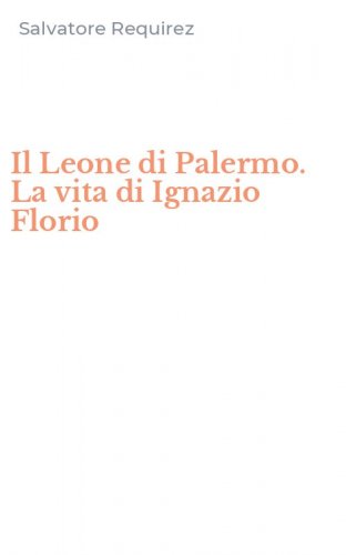 Il Leone di Palermo. La vita di Ignazio Florio