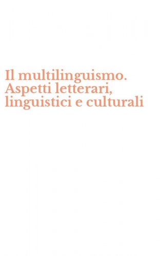 Il multilinguismo. Aspetti letterari, linguistici e culturali
