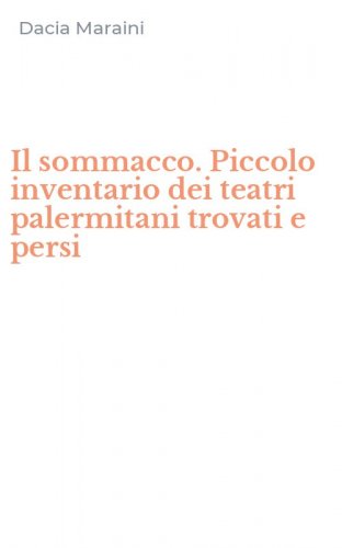 Il sommacco. Piccolo inventario dei teatri palermitani trovati e persi