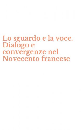 Lo sguardo e la voce. Dialogo e convergenze nel Novecento francese