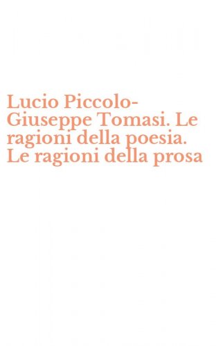 Lucio Piccolo-Giuseppe Tomasi. Le ragioni della poesia. Le ragioni della prosa