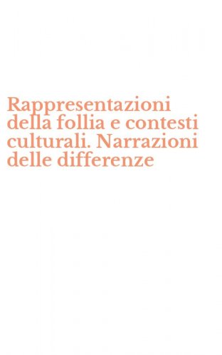 Rappresentazioni della follia e contesti culturali. Narrazioni delle differenze