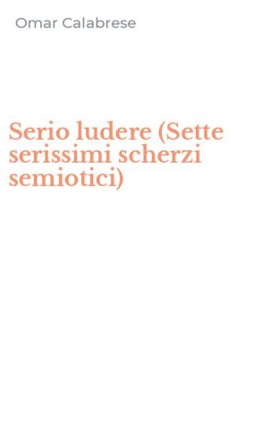 Serio ludere (Sette serissimi scherzi semiotici)