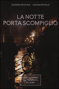 La notte porta scompiglio. Cos&igrave; &egrave; Palermo dal tramonto all'alba