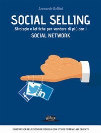 Social selling. Strategie e tattiche per vendere di pi&ugrave; con i social network