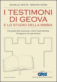 I testimoni di Geova e lo studio della Bibbia. Una guida alla conoscenza, contro l'autoritarismo, l'arroganza e la superstizione - UNA GUIDA ALLA CONOSCENZA, CONTRO L'AUTORITARISMO, L'ARROGANZA E LA SUPERSTIZIONE
