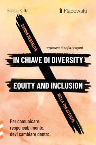 Cambia mentalit&agrave; in chiave di diversity, equity and inclusion nella tua attivit&agrave;. Per comunicare responsabilmente, devi cambiare dentro