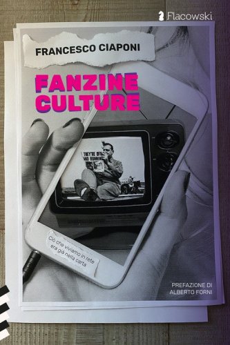 Fanzine culture. Ci&ograve; che viviamo in rete era gi&agrave; nella carta