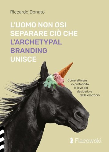 L'uomo non osi separare ci&ograve; che l'Archetypal Branding unisce