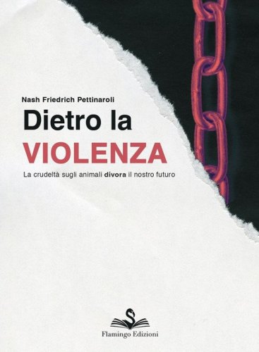 Dietro la violenza. La crudelt&agrave; sugli animali divora il nostro futuro