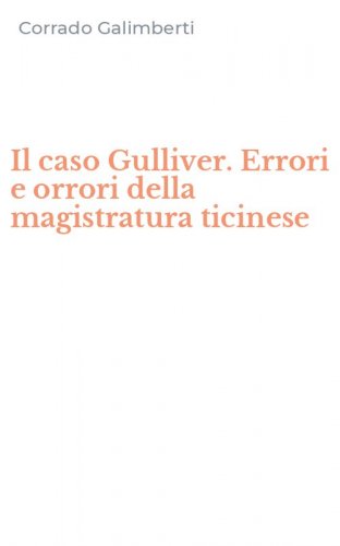 Il caso Gulliver. Errori e orrori della magistratura ticinese