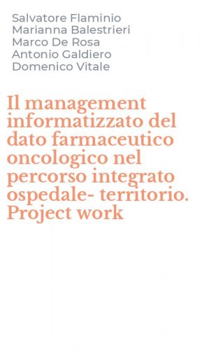 Il management informatizzato del dato farmaceutico oncologico nel percorso integrato ospedale-territorio. Project work