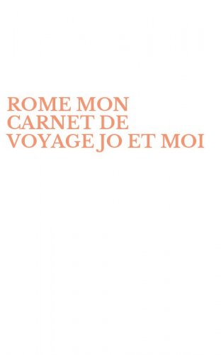 ROME MON CARNET DE VOYAGE JO ET MOI