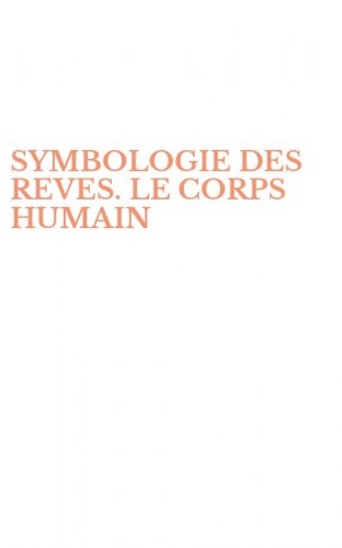 SYMBOLOGIE DES REVES. LE CORPS HUMAIN