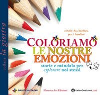 Coloriamo le nostre emozioni. Storie e m&agrave;ndala per esplorare noi stessi