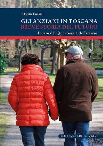 Gli anziani in Toscana. Breve storia del futuro. Il caso del Quartiere 3 di Firenze