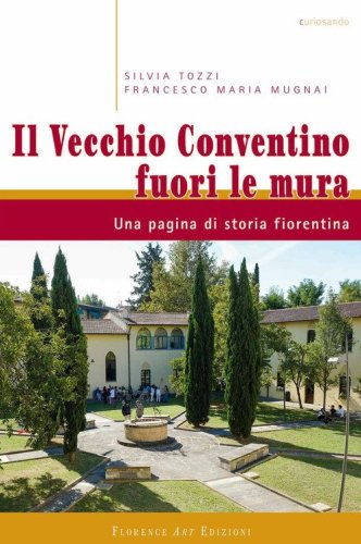 Il vecchio conventino fuori le mura. Una pagina di storia fiorentina