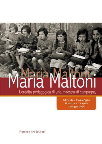 Maria Maltoni. L'eredit&agrave; pedagogica di una maestra di campagna. Atti dei convegni (16 marzo-13 aprile, 7 maggio 2024)