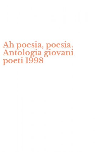 Ah poesia, poesia. Antologia giovani poeti 1998
