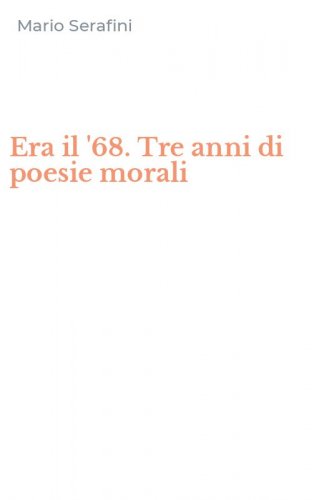 Era il '68. Tre anni di poesie morali